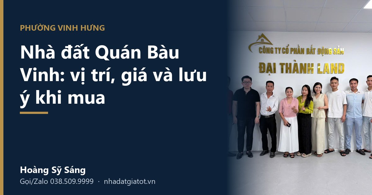 Nhà đất Quán Bàu Vinh sau sáp nhập: vị trí, giá và lưu ý khi mua – Hoàng Sỹ Sáng