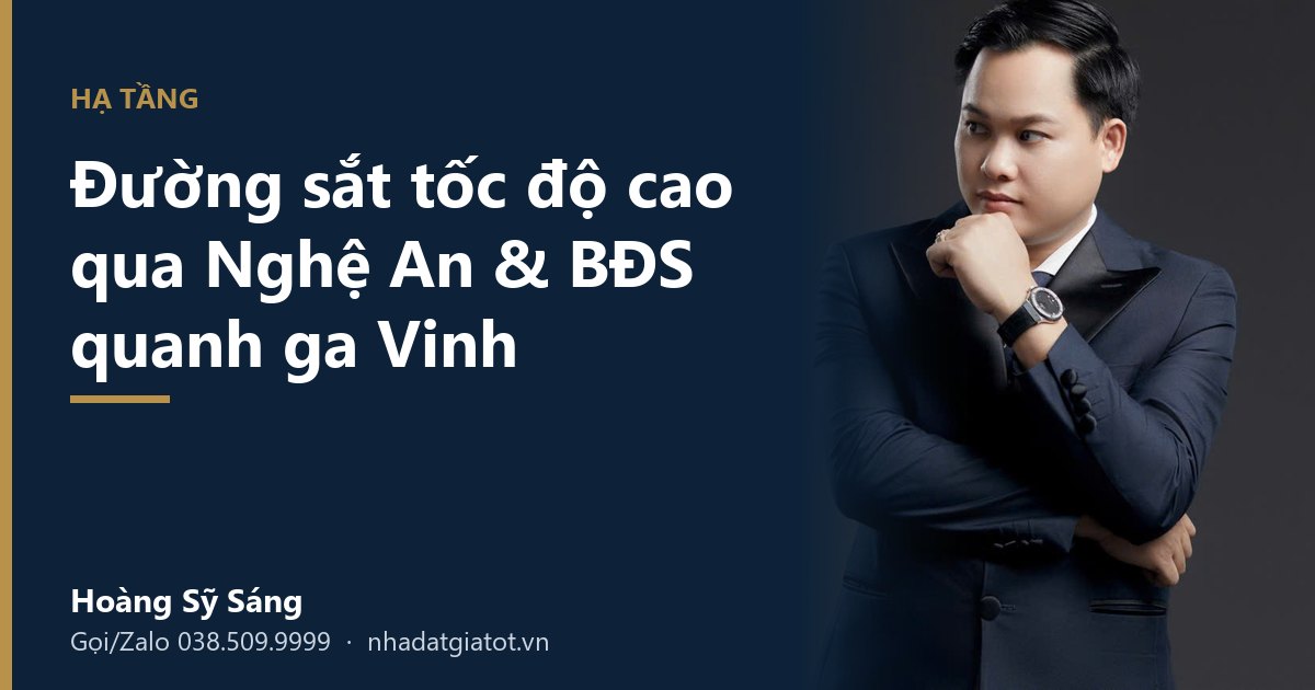 Đường sắt tốc độ cao qua Nghệ An & BĐS quanh ga Vinh – Hoàng Sỹ Sáng, nhadatgiatot.vn