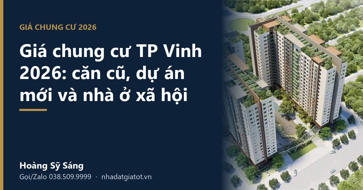 Giá chung cư TP Vinh 2026: căn cũ, dự án mới và nhà ở xã hội – Hoàng Sỹ Sáng