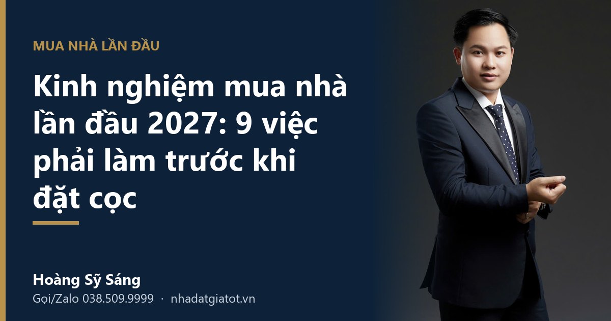 Kinh nghiệm mua nhà lần đầu 2027 – Hoàng Sỹ Sáng
