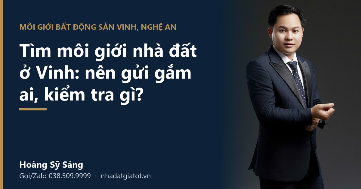 Môi giới bất động sản Vinh, Nghệ An – Hoàng Sỹ Sáng, Đại Thành Land