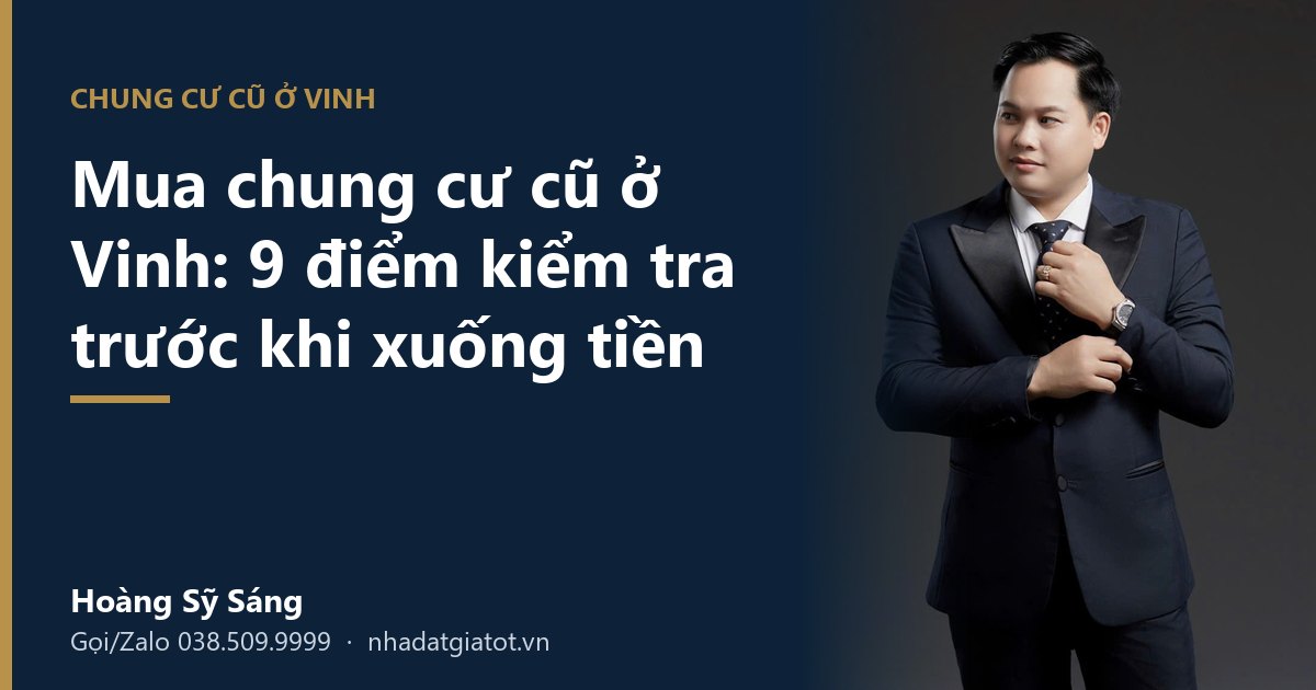 Mua chung cư cũ ở Vinh: những điểm kiểm tra trước khi xuống tiền – Hoàng Sỹ Sáng