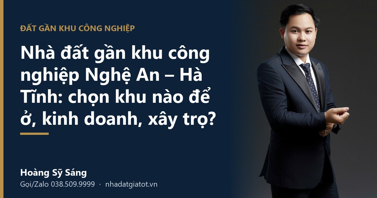 Nhà đất gần khu công nghiệp Nghệ An – Hà Tĩnh: chọn khu nào – Hoàng Sỹ Sáng