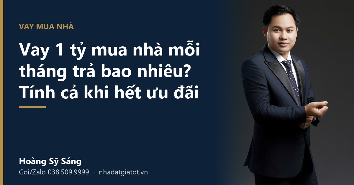 Vay 1 tỷ mua nhà mỗi tháng trả bao nhiêu - Hoàng Sỹ Sáng